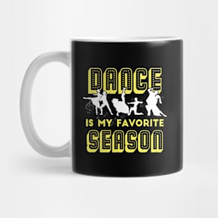 Dance Is My Favorite Season - Funny Dancer Gift Mug